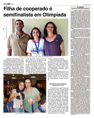 Novembro de 2012




Filha de cooperado é
                                                                                                                                                                          A redação
                                                                                                                                                            "Lembranças: macio aroma de saudades"

                                                                                                                                                                    “Desde a infância, fui acostumado a




semifinalista em Olimpíada
                                                                                                                                                           levantar-me bem cedinho... Logo que o galo
                                                                                                                                                           cantava, pulava da cama, pois sua voz era tão
                                                                                                                                                           aguçada que me ardia os ouvidos. Ainda pela
                                                                                                                                                           madrugada, acompanhava minha mãe, Caroli-
                                                                                                                                                           na, até o curral, onde eu amarrava as pernas
                                                                                                                                                           das vacas para ela tirar-lhes o leite, que caía
                                                                                                                                                           diretamente no balde, produzindo uma espu-
                                                                                                                                                           ma branca como a geada. Naquela época, não
                                                                                                                                                           dispúnhamos do sistema de ordenha, como
                                                                                                                                                           nos dias atuais. Eu ficava sempre observando
                                                                                                                                                           aquele gesto manual, aparentemente simples,
                                                                                                                                                           porém de infinita grandeza, pois era com o lei-
                                                                                                                                                           te, ainda bem quentinho, que eu matava minha
                                                                                                                                                           fome matinal, acompanhado por um saboroso
                                                                                                                                                           bolo de fubá, cuidadosamente preparado no dia
                                                                                                                                                           anterior.
                                                                                                                                                                  Assim que terminávamos essa tarefa, eu
                                                                                                                                                           e o tempo sentávamos no mourão da porteira,
                                                                                                                                                           para assistirmos ao espetáculo da radiante luz
                                                                                                                                                           solar. Ele, o tempo, era testemunha de que o
                                                                                                                                                           sol sorria para mim, devido à nossa grande
                                                                                                                                                           amizade; nós víamos o nascer do sol por detrás
                                                                                                                                                           dos montes, aquecendo os vales e alegrando a
                                                                                                                                                           vegetação.
                                                                                                                                                                  Depois de cumprimentar meu eterno ami-
                                                                                                                                                           go, eu e meus irmãos íamos, a pé, para a es-
                                                                                                                                                           cola, pois ainda não havia o transporte escolar.
                                                                                                                                                           Diariamente, percorríamos um caminho longo
                                                                                                                                                           e, para nos distrairmos, conversávamos sobre
                                                                                                                                                           as matérias escolares e lembrávamos dos “cau-
                                                                                                                                                           sos” assustadores que arrepiavam até os fios de
                                                                                                                                                           cabelo, contados por nossos vizinhos, naquelas
                                                                                                                                                           prosas gostosas das tardes de verão. Isso me
                                                                                                                                                           trazia a sensação de que o percurso era menor.
                                                                                                                                                                   Na escola, sempre me criticavam, pois
                                                                                                                                                           sou canhoto, razão pela qual minha professora
                                                                                                                                                           me obrigava a escrever com a mão direita. Isso
                                                                                                                                                           era motivo de gozação por parte de meus cole-
                                                                                                                                                           gas. Como me sentia constrangido!
                                                                                                                                                                  Terminada a aula, retornávamos para
                                                                                                                                                           nossa casa, situada no local denominado Paca.
                                  Larissa com os pais Artur Geraldo Marcacini Filho e de Mirtes de Jesus Figueiredo Marcacini
                                                                                                                                                           Apesar de ser uma construção grande, con-
      Dedicação, hábito de leitura, incen-         no Sitio Boa vista, município de Divisa                     recebeu 3 milhões de redações.              servava uma simplicidade singular, típica das
                                                                                                                                                           cidades do interior. Ela era construída de pau-a-
tivo da família e da escola. Esse conjun-          Nova, a família vive do plantio do café                          O tema escolhido para redigir a re-    -pique, com sete cômodos, todos de assoalho.
to de fatores colaborou para que Larissa           que este ano rendeu 215 sacas.                              dação foi “o lugar onde vivo”. A estudan-   Suas tábuas brancas e largas revelavam o zelo
Vitória Marcacini, de 14 anos, fosse uma                “É uma vitória para todos nós. Nos-                    te entrevistou o avô, Francisco Martins     que mamãe tinha com a higiene do local.
das semifinalistas da Olímpiada de Lín-            sa filha ficou entre as 12 melhores do                      Figueiredo, 78 anos, para colher infor-            Na cozinha, o almoço nos esperava. Em
                                                                                                                                                           nossas refeições, sempre havia carne de por-
gua Portuguesa “Escrevendo o Futuro”.              Estado e 125 melhores do Brasil”, co-                       mações sobre a cultura, modo de vida        co que era conservada mergulhada na gordura
     Larissa é filha de Artur Geraldo              memora a mãe Mirtes. Larissa está no                        e costumes locais. O trabalho contou        dentro de uma lata. (Nós não tínhamos geladei-
Marcacini Filho e de Mirtes de Jesus Fi-           8º ano do ensino fundamental na Escola                      com a orientação da professora Juliana      ra ainda.) Da lata, mamãe retirava os pedaços
gueiredo Marcacini. O pai é cooperado              Estadual Secretário Tristão da Cunha,                       Aparecida Santana.                          e fritava-os numa panela de ferro, no fogão a
                                                                                                                                                           lenha. Aquele cheiro delicioso aguçava-me o
da Cooxupé na unidade de Cabo Verde                de Divisa Nova. A estudante participou                           Após ser classificada entre os 12      apetite. Aos domingos, não podia faltar o frango
desde novembro de 2004. Residentes                 na categoria “Memória Literárias” que                       melhores textos de Minas Gerais, aluna      caipira bem cozidinho, servido com polenta para
                                                                                                               e professora participaram do Encontro       garantir o sabor da comida mineira. Todos os
                                                                                                               Regional, ocorrido em São Paulo, SP,        alimentos que consumíamos vinham do próprio
                                                                                                                                                           sítio. Ele sempre foi o nosso ouro!
                                                                                                               durante os dias 12, 13 e 14 de novem-              A essa altura, papai também já havia en-
                                                                                                               bro, onde receberam medalha de bron-        frentado o frio cortante da madrugada e estava
                                                                                                               ze                                          cuidando da lavoura para garantir o sustento
                                                                                                                                                           familiar. Lá em casa, mamãe, depois de realizar
                                                                                                                                                           os afazeres domésticos, dirigia-se para o tear,
                                                                                                                                                           no qual tecia – com fios de lã que ela mesma
                                                                                                                    Olímpiada de Língua Portuguesa         preparara – nossas cobertas e mais algumas
                                                                                                                        "Escrevendo o Futuro"              para vender. Quando sobrava tempo, ainda pro-
                                                                                                                                                           duzia um polvilho pálido, cujo aroma azedo pa-
                                                                                                                                                           recia penetrar para sempre em minhas narinas.
                                                                                                                    A Olimpíada de Língua Portuguesa       Era com ele que aquela figura materna fazia
                                                                                                               “Escrevendo o Futuro” acontece a cada       deliciosos biscoitos para o café da tarde.
                                                                                                               dois anos e está na sua terceira edição.            Quando chegava o final do dia, brincava
                                                                                                               Desenvolve ações de formação de pro-        com meus irmãos com bola de borracha que,
                                                                                                                                                           quando batia forte, ardia como se estivéssemos
                                                                                                               fessores com o objetivo de contribuir       degustando uma pimenta. Também, fazia pete-
                                                                                                               para a melhoria do ensino da leitura e      ca com palha de milho e penas das aves. Ah! No
                                                                                                               escrita nas escolas públicas brasileiras.   jogo de pé-de-galinha, era sempre o campeão.
                                                                                                               É um concurso nacional de redação                  Naquele tempo, ainda não possuíamos
                                                                                                                                                           rádio e, nas tardes de domingo, eu e meus ir-
                                                                                                               destinado aos alunos da rede pública,       mãos íamos à casa do Sr. João Sabino, homem
                                                                                                               por iniciativa do Ministério da Educação    rico, que compartilhava conosco o seu rádio a
                                                                                                               e da Fundação Itaú Social, com coor-        pilha. Lá, ouvíamos o futebol. Isso valia a pena!
                                                                                                               denação técnica do Centro de Estudos        Foi somente mais tarde, em 1960, quando con-
                                                                                                                                                           seguimos comprar o nosso rádio. Foi uma festa!
                                                                                                               e Pesquisas em Educação, Cultura e          Passávamos o dia ouvindo música sertaneja
                                                                                                               Ação Comunitária (Cenpec), cujo obje-       de raiz, jogos de futebol, novelas e até piadas.
                                                                                                               tivo é valorizar a interação das crianças   Apesar de ter perdido o meu pai quando ainda
                                                                                                               e jovens com seu meio, por isso adota       era pequeno, mamãe doou seu sangue pelos
                                                                                                                                                           filhos, sustentou-os sozinha e garantiu-me uma
                                                                                                               o tema “O lugar onde vivo”. De acordo       boa educação. E, hoje, quando me lembro das
                                                                                                               com o regulamento do concurso, o texto      histórias vividas, sinto apenas o aroma da sau-
                       Larissa com a professora Juliana Aparecida Santana                                      deveria ser escrito em 1ª pessoa.           dade e o orgulho de ter nascido em terras divi-
                                                                                                                                                           sanovenses”.
19
 