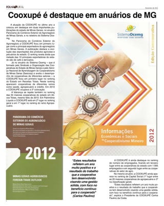 Novembro de 2012




    Cooxupé é destaque em anuários de MG
     A atuação da COOXUPÉ no último ano a
colocou em destaque em duas importantes pu-
blicações do estado de Minas Gerais: no anuário
Panorama do Comércio Exterior do Agronegócio
de Minas Gerais, e no relatório do Sistema Oce-
mg.
      No Panorama do Comércio Exterior do
Agronegócio a COOXUPÉ ficou em primeiro lu-
gar como a principal exportadora do agronegócio
em Minas Gerais. A publicação destaca a evo-
lução das exportações dos produtos agrícolas e
pecuários do estado. O ranking revela ainda que
metade das 10 principais exportadoras do esta-
do são de café e derivados.
      Já no anuário do Sistema Ocemg – que é
formado pelo Sindicato e Organização das Coo-
perativas do Estado de Minas Gerais e pelo Servi-
ço Nacional de Aprendizagem do Cooperativismo
de Minas Geras (Sescoop) e avalia o desempe-
nho de cooperativas de diferentes setores – a
COOXUPÉ ficou em primeiro lugar no ranking
do Estado em Receitas Totais. Neste ranking
aparecem cooperativas de diferentes ramos
como saúde, agropecuário e crédito. Em 2010
a COOXUPÉ ocupava a 2ª colocação.
      A liderança se repete também no ranking
das 50 maiores cooperativas do estado em Ati-
vos Totais, mesmo feito de 2010. Em Patrimônio
Líquido a COOXUPÉ está em 2º lugar no ranking
geral e em 1º lugar no ranking do ramo Agrope-
cuário.




                                                       “Estes resultados          A COOXUPÉ é ainda destaque no ranking
                                                                            de número de empregados, ficando em terceiro
                                                       refletem um ano      lugar entre as cooperativas do estado com 1.995
                                                      muito positivo e o    empregados e em segundo lugar entre as coope-
                                                    resultado do trabalho   rativas do setor de agro.
                                                                                  No mesmo anuário, a COOXUPÉ ainda apa-
                                                      que a cooperativa
                                                                            rece no ranking de Capital Social (1º lugar entre
                                                      tem desenvolvido      as 20 maiores cooperativas de agropecuária e 3º
                                                     visando uma gestão     na classificação geral).
                                                     sólida, com foco no          “Estes resultados refletem um ano muito po-
                                                                            sitivo e o resultado do trabalho que a cooperati-
                                                      benefício contínuo    va tem desenvolvido visando uma gestão sólida,
                                                      para o cooperado"     com foco no benefício contínuo para o coopera-
                                                        (Carlos Paulino)    do”, explica o Presidente da COOXUPÉ Carlos
                                                                            Paulino da Costa.
4
 