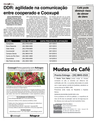 DDR: agilidade na comunicação
                                                                                                                                                                Novembro de 2012



                                                                                                                                               Café pode
                                                                                                                                             diminuir risco
entre cooperado e Cooxupé                                                                                                                      de câncer
        Sistema DIGITRONCO DDR
      - Discagem Direta por Ramal -
                                              ções, serão oferecidas aos cooperados.
                                                    A partir de novembro, as unidades
                                                                                             Por exemplo: para falar com um vende-
                                                                                             dor, o cooperado tem a possibilidade de
                                                                                                                                                de útero
    permitirá uma comunicação mais            que passarão a adotar o novo sistema e,        telefonar diretamente no ramal dele, sem
    ágil quando o cooperado telefonar         com isso, terão os números de seus tele-       a necessidade da ligação passar primei-           Um longo estudo feito pelo
    para a Cooxupé; Alguns números            fones alterados são: Campestre, Nova Re-       ramente por um atendente. Com o DDR,         Ministério da Saúde do Japão se-
    de telefone serão alterados com a         sende, Cabo Verde, Coromandel, Campos          passará de 06 para 30 canais o número        lecionou 45 mil mulheres entre 35
      implantação do novo sistema             Gerais, Carmo do Rio Claro, Guaranésia,        de chamadas externas simultâneas para a      e 69 anos e durante 15 anos foram
                                              São Pedro da União, Alpinópolis e Serra        unidade da Cooxupé, além da ampliação        observadas por pesquisadores no
       Para facilitar a vida do cooperado e   do Salitre. Outras unidades da Cooxupé         de até 100 ramais internos.
                                                                                                                                          Centro de Cancro Nacional de Ja-
agilizar a comunicação nas ligações tele-     já estão dispondo do sistema DDR, como               Mesmo com o sistema DDR entran-
                                              Alfenas, Monte Carmelo, Complexo Japy,         do em vigor, os números dos telefones
                                                                                                                                          pão. Divididas em quatro grupos,
fônicas, a Cooxupé está implantando em                                                                                                    baseando-se na consumação de
algumas filiais o sistema DIGITRONCO          Monte Santo de Minas, Rio Paranaíba, Ca-       antigos das filiais funcionarão no período
                                              conde, São José do Rio Pardo e Santos.         de 60 dias. A Cooxupé ainda produzirá um     cafeína de cada uma. Durante esse
DDR – Discagem Direta por Ramal. Com
a nova tecnologia, muitas oportunidades e           Dentre as facilidades, a principal é a   informativo contendo todos os novos nú-      período, cerca de 117 mulheres
facilidades, entre elas agilidade nas liga-   ligação direta no ramal do colaborador com     meros de telefone, que serão distribuídos    contraíram e morreram de câncer
                                              quem ele quer falar, agilizando o processo.    aos cooperados.                              no útero.
                                                                                                                                               Os pesquisadores descobri-
                                                                                                                                          ram que quem bebia mais de três
     FILIAL          	            NOVO TELEFONE                        	 DATA PREVISTA DE ATIVAÇÃO                                        xícaras de café por dia, tinha 60%
                                                                                                                                          menos chances de desenvolver
     Campestre		(35) 3743-4200				22/11/2012                                                                                              um tumor no útero comparado com
     Nova Resende		(35) 3562-3400				23/11/2012                                                                                           aquelas que ingeriam menos de
                                                                                                                                          duas xícaras por semana.
     Cabo Verde		(35) 3736-0600				27/11/2012                                                                                                  Os pesquisadores acreditam
                                                                                                                                          que o café reduz níveis de insulina
     Coromandel		(34) 3841-7100				29/11/2012                                                                                             e por meio disso também reduz o
     Campos Gerais		(35) 3853-0100				03/12/2012	                                                                                         risco de um tumor. A equipe tam-
                                                                                                                                          bém pesquisou os efeitos do chá-
     Carmo do Rio Claro	              (35) 3561-4800				                                     06/12/2012                                   -verde, mas aparentemente não há
                                                                                                                                          chances de reduzir um câncer de
     Guaranésia		(35) 3555-0300				10/12/2012                                                                                             útero como a bebida.
     São Pedro da União	              (35) 3554-1900				                                     13/12/2012




6
 