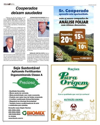Novembro de 2012



                 Cooperados
               deixam saudades
      Faleceu em 28 de outubro, aos 69                  Azarias Batista Pereira faleceu
anos, Elidio Paula da Costa. Coo-                aos 78 anos, em 29 de outubro. Filiado à uni-
perado desde 1980, filiado a unidade de          dade de Campos Gerais, desde 2002, Aza-
Cabo Verde, era proprietário do Sítio Serra      rias deixou a esposa
Escura. Deixou a esposa Isolina Ferreira da      Wilma Pive Pereira
Costa e o filho João Batista. A família deixa    e os filhos Rosendo,
a mensagem:                                      Rutinéia e Robson
      “Deus costuma usar a solidão para nos      (já falecido), 6 ne-
ensinar sobre a convivência. Às vezes, usa       tos e 1 bisneta. Nas-
a raiva para que possamos compreender o          ceu de uma família
infinito valor da paz. Outras vezes usa o té-    humilde e sempre
dio, quando quer nos mostrar a importância       ajudou a mãe na
da aventura e do abandono. Deus costuma          tarefa de educar os
                         usar o silêncio para    dois irmãos mais no-
                         nos ensinar sobre a     vos. Começou sua
                         responsabilidade do     trajetória de vida comprando e vendendo
                         que dizemos. Às ve-     frango, arroz e feijão. Comerciante atuante
                         zes usa o cansaço,      e de grande credibilidade, comprou sua
                         para que possamos       primeira fazenda, pensando na cafeicultura
                         compreender o valor     com grande visão para o futuro. A supera-
                         do despertar. Outras    ção da crise da cafeicultura e a insistência
                         vezes usa a doen-       em fazer tudo com qualidade, o levou a uma
                         ça, quando quer nos     trajetória vitoriosa. Era casado com Wilma
                         mostrar a importân-     há 48 anos.
                         cia da saúde. Deus
                         costuma usar o fogo,          Geraldo José da Costa, faleceu
para nos ensinar a andar sobre a água. Às ve-    em 09 de novembro, aos 62 anos. Proprietá-
zes, usa a terra, para que possamos compre-      rio do Sítio São Geraldo, em Alpinópolis, era
ender o valor do ar. Outras vezes usa a morte,   cooperado da unidade da Cooxupé desde
quando quer nos mostrar a importância da         30/05/2003. Deixou a esposa Leny Krauss
vida. Que a sua alma descanse em paz.”           de Moraes e os filhos: Cristina, Sócrates,
                                                 Cristiano e Vladimir.




8
 