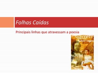 Folhas Caídas
Principais linhas que atravessam a poesia
 