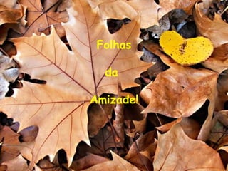 Folhas   da  Amizade! 