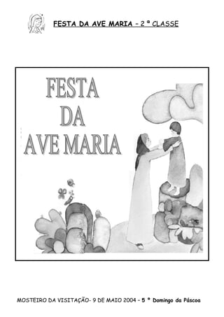 FESTA DA AVE MARIA – 2 ª CLASSE
MOSTEIRO DA VISITAÇÃO- 9 DE MAIO 2004 – 5 º Domingo da Páscoa
 