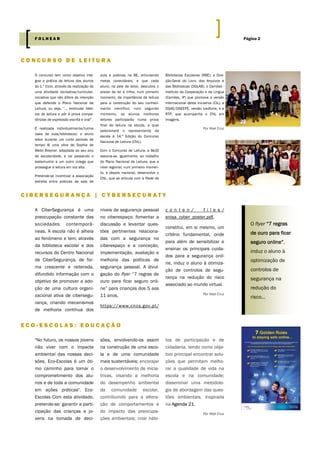O concurso tem como objetivo inte-
grar a prática da leitura dos alunos
do 1.º Ciclo, através da realização de
uma atividade recreativa/curricular,
iniciativa que não difere da intenção
que defende o Plano Nacional de
Leitura, ou seja, “... estimular hábi-
tos de leitura e pôr à prova compe-
tências de expressão escrita e oral”.
É realizada individualmente/turma
(sala de aula/biblioteca): o aluno
leitor durante um curto período de
tempo lê uma obra de Sophia de
Mello Breyner, adaptada ao seu ano
de escolaridade, e vai passando o
testemunho a um outro colega que
prossegue a leitura em voz alta.
Pretende-se incentivar a associação
estreita entre práticas de sala de
aula e práticas na BE, articulando
metas conectáveis; e que cada
aluno, na pele de leitor, descubra o
prazer de ler e infira, num primeiro
momento, da importância da leitura
para a construção do seu conheci-
mento científico; num segundo
momento, os alunos melhores
leitores participarão numa prova
final de leitura na escola, a qual
selecionará o representante da
escola à 14.ª Edição do Concurso
Nacional de Leitura (CNL).
Com o Concurso de Leitura, a BeJD
associa-se, igualmente, ao trabalho
do Plano Nacional de Leitura, que a
nível regional, num primeiro momen-
to, e depois nacional, desenvolve o
CNL, que se articula com a Rede de
Bibliotecas Escolares (RBE); a Dire-
ção-Geral do Livro, dos Arquivos e
das Bibliotecas (DGLAB); o Camões -
Instituto da Cooperação e da Língua
(Camões, IP) que promove a versão
internacional desta iniciativa (CIL); a
DGAE/DSEEPE, versão lusófona, e a
RTP, que acompanha o CNL em
imagens.
Por Abel Cruz
sões, envolvendo-os assim
na construção de uma esco-
la e de uma comunidade
mais sustentáveis; encorajar
o desenvolvimento de inicia-
trivas, visando a melhoria
do desempenho ambiental
da comunidade escolar,
contribuindo para a altera-
ção de comportamentos e
do impacto das preocupa-
ções ambientais; criar hábi-
"No futuro, os nossos jovens
irão viver com o impacte
ambiental das nossas deci-
sões. Eco-Escolas é um óti-
mo caminho para tornar o
comprometimento dos alu-
nos e de toda a comunidade
em ações práticas". Eco-
Escolas Com esta atividade,
pretende-se: garantir a parti-
cipação das crianças e jo-
vens na tomada de deci-
tos de participação e de
cidadania, tendo como obje-
tivo principal encontrar solu-
ções que permitam melho-
rar a qualidade de vida na
escola e na comunidade;
disseminar uma metodolo-
gia de abordagem das ques-
tões ambientais, inspirada
na Agenda 21.
Por Abel Cruz
C O N C U R S O D E L E I T U R A
E C O - E S C O L A S : E D U C A Ç Ã O
C I B E R S E G U R A N Ç A | C Y B E R S E C U R A T Y
níveis de segurança pessoal
no ciberespaço; fomentar a
discussão e levantar ques-
tões pertinentes relaciona-
das com a segurança no
ciberespaço e a conceção,
implementação, avaliação e
melhoria das políticas de
segurança pessoal. A divul-
gação do flyer “7 regras de
ouro para ficar seguro onli-
ne” para crianças dos 5 aos
11 anos,
https://www.cncs.gov.pt/
c o n t e n / f i l e s /
enisa_cyber_poster.pdf,
constitui, em si mesmo, um
critério fundamental, onde
para além de sensibilizar e
ensinar os principais cuida-
dos para a segurança onli-
ne, induz o aluno à otimiza-
ção de controlos de segu-
rança na redução do risco
associado ao mundo virtual.
Por Abel Cruz
A CiberSegurança é uma
preocupação constante das
sociedades contemporâ-
neas. A escola não é alheia
ao fenómeno e tem, através
da biblioteca escolar e dos
recursos do Centro Nacional
de CiberSegurança, de for-
ma crescente e reiterada,
difundido informação com o
objetivo de promover a ado-
ção de uma cultura organi-
zacional ativa de cibersegu-
rança, criando mecanismos
de melhoria contínua dos
O flyer “7 regras
de ouro para ficar
seguro online”,
induz o aluno à
optimização de
controlos de
segurança na
redução do
risco...
Página 2F O L H E A R
 