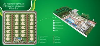 Um lugar para poucos.
Entre para o grupo dos
      felizardos.



                                                                                                                    02
                                                                                  01   Deck de apoio
                                                                                  02   Varanda de festas       01
                                                                                                                              03
                                                                                                                                        07
                                                                                  03   Salão de festas
                                                                                  04   Sauna com ducha relax
                                                                                                               04                  06
                                                                                  05   Fitness
                                                                                  06   Bar com churrasqueira
                                                                                                                         05
                                                                                  07   Vestiário




                                                      01   Guarita de segurança   06   Prainha
                            07
                                       04
                                                      02   Playground             07   Piscina adulto
                       06
                                  05
                  08                                  03   Quadra gramada         08   Bloco de lazer
                                            03
        09                                       02   04   Pergolado da torcida   09   Espaço zen
             10
                                 01
                                                      05   Piscina infantil       10   Fitness externo
 