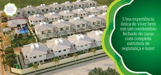 Toda a área de lazer
   em um só lugar.
  Mais privacidade e
tranquilidade para os
     moradores.




                                                                      Uma experiência
                                                                     única de viver bem
                                                                     em um condomínio
                                                                      fechado de casas
                                                                        com completa
                                                                         estrutura de
                                                                      segurança e lazer.



                        Perspectiva ilustrada da vista aérea geral
 