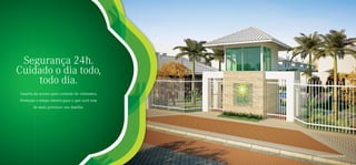 Segurança 24h.
Cuidado o dia todo,
    todo dia.
Guarita de acesso para controle de visitantes.
Proteção o tempo inteiro para o que você tem
       de mais precioso: sua família.




                                                 Perspectiva ilustrada da guarita
 