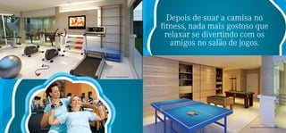 Depois de suar a camisa no
                                                     fitness, nada mais gostoso que
                                                      relaxar se divertindo com os
                                                        amigos no salão de jogos.


                   Perspectiva ilustrada do ﬁtness




                                                                             Perspectiva ilustrada do salão de jogos
Foto ilustrativa
 
