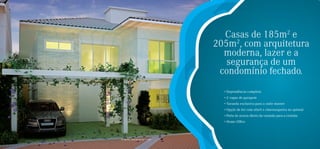 Casas de 185m e                           2

                                       205m , com arquitetura
                                            2

                                         moderna, lazer e a
                                          segurança de um
                                        condomínio fechado.
                                         • Dependência completa
                                         • 2 vagas de garagem
                                         • Varanda exclusiva para a suíte master
                                         • Opção de kit com ofurô e churrasqueira no quintal
                                         • Porta de acesso direto da varanda para a cozinha
                                         • Home Ofﬁce




Perspectiva ilustrada da casa modelo
 