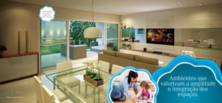 Varanda integrada
                                   com a sala. Mais
                                     espaço para
                                  receber os amigos.




                                                                              Ambientes que
                                                                          valorizam a amplitude
                                                                             e integração dos
Perspectiva ilustrada do living
                                                                                 espaços.
                                                       Foto ilustrativa
 