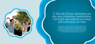 O Alto das Dunas apresenta um
                   dos seus primeiros condomínios.
                   Um lugar que valoriza as coisas
                        mais preciosas da vida.
                       O Alto das Dunas é um novo marco para Fortaleza e o Saﬁra é um
                        dos primeiros condomínios desse novo lugar, pensado para você
                       e sua família. A Dibra, Diagonal e Rossi têm um enorme orgulho
                       de lançar esse empreendimento que vai encantar a todos e trazer
                       de volta os bons tempos para Fortaleza. Prepare-se para conhecer
                              seu novo endereço, a sua nova casa, a sua nova vida.

Foto ilustrativa
 