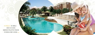Aqui, o seu
   dia-a-dia
será muito mais
 cheio de vida.
                  Piscinas adulto e infantil
 