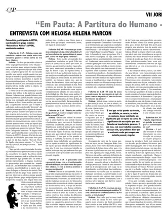 VII JORN
                                      “Em Pauta: A Partitura do Humano -
     ENTREVISTA COM HELOISA HELENA MARCON
Psicanalista, participante da APPOA,               realizar idas e vindas a esse Outro, justo a          crença monoteísta. Foi só a partir do séc. IV,       de ler Freud, que tem como efeito, um outro
coordenadora do grupo temático                     partir disso que escapa, construindo, assim,          quando o imperador Constantino I converteu-          modo de fazer clínica. Em termos gerais eu
“Psicanalise e Música” (APPOA),                    um lugar de enunciação!                               se ao Cristianismo que surgiram as condições         diria que a leitura de Freud feita por Lacan
                                                                                                         para que esse canto se transformasse ou fosse        propicia uma abertura, bem de acordo com
saxofonista amadora.
                                                       Folhetim do CAP - Pensamos que a mú-              transformado	–	foi	unificado	no	final	do	sé-         o modo lacaniano de pensar o inconsciente -
                                                   sica está enraizada na cultura brasileira. E          culo VI pelo Papa Gregório Magno – no que            hiância.	Desde	o	próprio	objetivo	da	análise	
    Folhetim do CAP - Heloisa, como psi-
                                                   no fazer clinico dos psicanalistas de nosso           hoje é chamado de canto gregoriano. Ele é            que	não	é	mais	o	de	indentificar-se	ao	ego	do	
canalista e música nos conta sobre este
                                                   país, existe um lugar para a música?                  uma música vocal pura, ou seja, canto sem            analista, até o modo de vestir-se do analista e
encontro quando o ritmo entra no teu
                                                       Heloisa - Bom, eu não sei responder dos           qualquer tipo de acompanhamento instrumen-           o	tempo	da	sessão	que	ficam	livres	de	regras	
fazer clinico...
                                                   psicanalistas brasileiros em geral. Falei um          tal. Ainda mais: canto coletivo em uníssono,         fixas, pré-determinadas; bom, eram pré-
    Heloisa - Eu diria que na minha clínica o
                                                   pouco de como isso se passa para mim. O               cantado apenas por vozes masculinas. Todos           determinadas certamente com base em algo
ritmo surgiu primeiramente como intuição –
                                                   máximo que eu me arrisco a dizer é que acho,          cantavam a mesma melodia ao mesmo tempo.             que não tem a ver com o inconsciente e seu
como acontece quase sempre comigo, aliás.
                                                   sim, que a música está enraizada na cultura           Bom, acho que só com esse exemplo já con-            funcionamento...
Isso porque aos poucos algo que hoje é bem
                                                   aqui no Brasil e que, de alguma forma, é              seguimos sentir o quanto a música ocidental              E no campo da música, talvez, - eu subli-
claro e explícito para mim foi me fazendo
                                                   muito provável que a clínica de muitos cole-          se transformou desde aí... Acompanhamento            nho esse talvez - pois é uma intuição inicial
questão: que tanto o sentido quanto isso que
                                                   gas esteja atravessada pela musicalidade da           instrumental, diferentes melodias, diferentes        ainda, talvez essa virada tenha relação com
escapa ao sentido (e que é justamente o objeto
                                                   nossa língua, da nossa cultura. Eu posso dizer        escalas e divisões rítmicas são alguns elemen-       a diferença do tonalismo para o atonalismo.
da nossa escuta na psicanálise, o sujeito do
                                                   também - ao menos eu espero isso - que, na            tos	que	se	modificaram	ao	longo	do	tempo	no	         Pensei nisso, pois o tonalismo é um sistema
inconsciente) aparecem, se fazem escutar, se
                                                   clínica dos lacanianos, existe um lugar para          campo da música e o diferente arranjo desses         baseado numa certa lógica, ordenação e hie-
utilizam do ritmo. Claro, isso surgiu na minha
                                                   a música e para a musicalidade da fala. Para          elementos vai compondo a história da música          rarquia dos sons a partir das escalas tonais e
própria fala na minha análise e, depois, na
                                                   a música no sentido da pulsão invocante,              ocidental até a contemporaneidade.                   das relações entre os sons em cada escala (de
análise dos que escuto.
                                                   dos movimentos produzidos num sujeito                                                                      terças,	 de	 quartas,	 enfim...).	 No	 atonalismo	
    O ritmo tem a ver com acentuação e com
                                                   verdadeiramente afetado por uma música e                  Folhetim do CAP - O tema da nossa                há o emprego igualitário de todas as notas da
duração das sílabas e das palavras quando
                                                   da fertilidade de falar disso numa análise. E         jornada nasce do movimento de sair da                escala cromática, havendo superação da dico-
falamos. Sabemos que quando falamos uma
                                                   da musicalidade num sentido mais geral, das           prosa e entrar na poética. Como tu vês esse          tomia	consonância	X	dissonância.	O	que	que-
palavra podemos acabar dizendo outra pela
                                                   homofonias	significantes,	do	ritmo	da	fala,	da	       movimento na música?                                 rem os compositores atonais é a emancipação
forma, pela entonação, pela acentuação que
                                                   voz na sua corporeidade, da necessidade da                Heloisa - Sair da prosa e entrar na poéti-       da	dissonância,	que	não	é	mais	evitada	como	
lhe damos ao falar. Numa análise, por exem-
                                                   prosódia musical na voz da mãe e dos efeitos          ca para mim já tem a ver com a música, ou            no tonalismo, mas incluída como nota real.
plo,	o	significante	‘desistir’	que	se	repete	a	
                                                   de quando isso não acontece, dentre outros.           melhor, com a musicalidade. Me faz lembrar           Talvez haja uma relação entre esses pontos
cada	tanto,	pode	estar	dizendo	‘de	existir’,	da	
                                                                                                         de uma citação espe-                                                          de virada, mas ainda
existência desse que fala, o sujeito do incons-
                                                       Folhetim do CAP - Diante dos ruídos               cífica de Lacan feita          É isso que se faz quando se destaca,           não consigo articular,
ciente! Quando fazemos uma pausa ao falar,
                                                   dos pacientes, é possível compor uma me-              pelo Didier-Weiill que            se sublinha, se recorta, se retira          é uma intuição inicial.
para respirar, por exemplo, e por essa pausa
                                                   lodia pessoal? Como?                                  diz mais ou menos                do contexto, desse indefinido, um
botamos um ponto ou uma vírgula num lugar
                                                       Heloisa - Diante dos ruídos? Se tomar-            o seguinte: que só a                                                              Folhetim do CAP
diferente daquele que pretendíamos colocar, é                                                                                         significante que se repete na cadeia de - Qual a importância
                                                   mos o termo ruído no seu sentido musical              poesia permite a inter-
também um momento em que opera o ritmo                                                                                                  significantes de um sujeito que está
                                                   e lembrarmos que é um som de freqüência               pretação, poesia que é                                                        da pulsão invocante
fazendo aparecer outra coisa que aquela que                                                                                             falando em transferência para nós. E
                                                   indefinida	 (indefinida	 justo	 por	 ter	 muitas	     efeito de sentido, mas                                                        para a constituição
pensávamos estar dizendo. É um pouco isso
                                                   freqüências), acabo de pensar pela questão            também efeito de furo. com isso, com esse trabalho na análise, da cça?
um exemplo que aparece no texto do Thrasy-
                                                   de vocês, que o trabalho de análise, o traba-         Nesse efeito de furo acho que sim, que podemos dizer que                          Heloisa - A pul-
bulos Georgiades intitulado “A língua como
                                                   lho de escuta é justo de escuta e de destaque         que ali comparece que           o analisante acaba por compor uma             são invocante é muito
ritmo”, que traduzi há pouco e encontra-se no
                                                   desses sons que estão ali nesse ruído como            eu encontro a diferença                                                       importante na cons-
Correio da APPOA de maio. Ele fala de uma                                                                                                     melodia pessoal, singular.
                                                   indefinidos. É isso que se faz quando se              fundamental da prosa e                                                        tituição da criança,
tradução do Hölderlin para uma frase para
                                                   destaca, se sublinha, se recorta, se retira do        da poesia.                                                                    do sujeito psíquico,
a qual ele dá duas opções. “Lira de Ouro!
                                                   contexto,	 desse	 indefinido,	 um	 significante	          A pergunta de vocês me faz pensar tam-           porque ela introduz o bebê, pela música da
De Apollo e às tranças escuras...” e “Lira de
                                                   que	 se	 repete	 na	 cadeia	 de	 significantes	 de	   bém em Joyce, no seu Finnegans Wake. Isso            voz da mãe, que lhe chama, lhe invoca, para
ouro de Apolo! E nas tranças escuras...” Bem
                                                   um sujeito que está falando em transferência          porque,	ficou	como	marca	da	minha	pequena	           dentro da linguagem. Mas se trata de um para
diferentes...
                                                   para nós. E com isso, com esse trabalho na            experiência de leitura dessa obra, que a via         dentro muito especial, porque é um para den-
    Claro que ele, como historiador da músi-
                                                   análise, acho que sim, que podemos dizer que          de acesso é pela leitura em voz alta, quando         tro da linguagem no que ela tem de indizível,
ca, está interessado apenas em como o sujeito
                                                   o analisante acaba por compor uma melodia             pelo som, alguma coisa surge, brilha, ressoa.        de	inefável,	de	fora	da	significação,	fora	da	
da consciência (o sujeito da ciência desde
                                                   pessoal, singular.                                    Talvez	eu	não	saiba	o	suficiente	de	história	da	     relação	 significante	 –significado.	 Chama	 o	
Descartes) aparece e pode se utilizar do ritmo
                                                                                                         música ocidental para responder, mas do que          sujeito como sujeito do desejo – o que é fun-
para enfatizar algo quando fala. Ele toma o
                                                       Folhetim do CAP - A psicanálise com               eu estudei, diria que não é essa – da prosa e        damental para a constituição psíquica – isso
alemão representando as línguas modernas
                                                   o passar do tempo vem se transformando,               da poesia - a questão ali que se desdobra. Eu        porque a pulsão faz um trajeto, um percurso,
e o grego antigo para compará-los - usando
                                                   abrindo diálogos para dar conta das ques-             consigo pensar que é mais de uma narrativi-          contornando o objeto de desejo. Se ela o con-
ainda	um	Lied	do	Schubert	para	exemplificar	
                                                   tões clinicas. E com a música acontece o              dade ou de uma pureza do som o que vai se            torna, deixa ali um buraco. Por isso Lacan diz
- quanto à possibilidade de o sujeito usar o
                                                   mesmo movimento?                                      desdobrando na efetividade das tendências,           que ele é, no fundo, o objeto causa de desejo
ritmo da língua na formação do sentido. Mas
                                                       Heloisa - Não sei se sei responder. Vou ar-       movimentos ou escolas que se sucedem e               e não simplesmente objeto de desejo. A mãe,
quando ele fala do grego é que aparece isso
                                                   riscar falar um pouquinho do que me ocorre. A         dialogam na música. A narratividade eu até           ao dar o lugar de sujeito do desejo para seu
que nos interessa na clínica, porque quando
                                                   música, ao menos a música ocidental, vem se           consigo associar com a prosa, mas a pureza           bebê e promover o circuito da pulsão, recorta
um grego falava o grego antigo alguma coisa
                                                   transformando. No entanto, ela muda em fun-           não tem a ver, ao menos diretamente, com a           o corpo do bebê, o erotizando.
sempre lhe escapava, esta língua tinha uma
                                                   ção de mudanças sociais e ou por discussões           poética; talvez algo do lado da livre experi-            A voz, por exemplo, enquanto objeto da
                    rítmica musical autônoma,
                                                   teóricas sobre o conceito de música e para quê        ência com a sonoridade.                              pulsão, é justo o que cai, o que se solta, o que
                    então, o sujeito que falava
                                                   ela deveria servir, isto é, se é que ela deveria                                                           se desprende do que é dito quando falamos!
                    se comportava também
                                                   ter, necessariamente, uma função utilitária.              Folhetim do CAP - Tu enxergas um pon-            Ou seja, ela não é o que falamos, mas o que
                    como ouvinte, pois per-
                                                   Tomando o início da música ocidental nos              to de virada no movimento psicanalítico? E           falta ali. E o sujeito, enquanto desejante, é o
                    cebia a língua como uma
                                                   cantos cristãos de antes do século IV, eram           com a música isto também acontece? Estes             que se estrutura, se constitui a partir, em fun-
                    realidade o ultrapassan-
                                                   cantos coletivos dos cristãos de diferentes           pontos se relacionam?                                ção, em torno dessa falta. Essa falta que, em
                    do. Mais ou menos como
                                                   nacionalidades que traziam sua experiência                Heloisa - Sim, acho que há uma virada            suma,	é	a	falta-a-ser,	a	hiância,	o	inconsciente.
                    acontece numa análise
                                                   na sua comunidade quando se reuniam com               com a saída de Lacan da IPA. Acho que                    A gente pode pensar, inclusive, a partir do
                    com o que Lacan chamou
                                                   outros nas catacumbas para louvar a Deus.             aquele modo ortodoxo de fazer psicanálise            que coloquei da pulsão invocante, a diferença
                    de Outro. Numa análise,
                                                   Mas os cristãos naquele momento eram per-             ficou	 restrito	 a	 esse	 âmbito	 (da	 IPA	 e	 seus	 disso para o mamanhês, pois ali (no mama-
                    o sujeito que fala, sendo
                                                   seguidos pelos romanos em função de sua               seguidores) e foi inaugurado um outro modo           nhês) há uma fusão, uma língua transparente,
                    o do inconsciente, vai
 