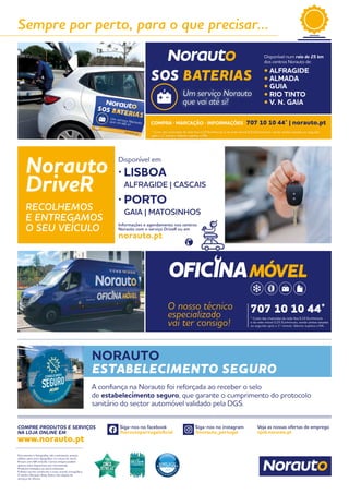Documento e fotografias não contratuais, preços
válidos salvo erro tipográfico ou rutura de stock.
Preços com IVA incluído. Certos artigos podem
apenas estar disponíveis por encomenda.
Produtos limitados ao stock existente.
Folheto escrito conforme o novo acordo ortográfico.
O centro Norauto Shop Sintra não dispõe de
serviços de oficina.
Siga-nos no facebook
/norautoportugaloficial
Siga-nos no instagram
@norauto_portugal
Veja as nossas ofertas de emprego
njob.norauto.pt
COMPRE PRODUTOS E SERVIÇOS
NA LOJA ONLINE EM
www.norauto.pt
A confiança na Norauto foi reforçada ao receber o selo
de estabelecimento seguro, que garante o cumprimento do protocolo
sanitário do sector automóvel validado pela DGS.
NORAUTO
ESTABELECIMENTO SEGURO
Disponível num raio de 25 km
dos centros Norauto de:
• ALFRAGIDE
• ALMADA
• GUIA
• RIO TINTO
• V. N. GAIA
Um serviço Norauto
que vai até si!
* Custo das chamadas da rede fixa 0,10 Eur/minuto e da rede móvel 0,25 Eur/minuto, sendo ambas taxadas ao segundo
após o 1º minuto. Valores sujeitos a IVA.
COMPRA · MARCAÇÃO · INFORMAÇÕES 707 10 10 44* | norauto.pt
Sempre por perto, para o que precisar...
Norauto
DriveR
RECOLHEMOS
E ENTREGAMOS
O SEU VEÍCULO
Disponível em
·	LISBOA
	 ALFRAGIDE | CASCAIS
·	PORTO
	 GAIA | MATOSINHOS
Informações e agendamento nos centros
Norauto com o serviço DriveR ou em
norauto.pt
O nosso técnico
especializado
vai ter consigo!
707 10 10 44*
* Custo das chamadas da rede fixa 0,10 Eur/minuto
e da rede móvel 0,25 Eur/minuto, sendo ambas taxadas
ao segundo após o 1º minuto. Valores sujeitos a IVA.
 