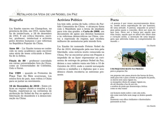 Retalhos da Vida de um Nobel da Paz
Biografia                                 Activista Político                             Poeta
                                          Liu tem sido, acima de tudo, crítico do Par-   «A poesia é por vezes excessivamente direc-
                                                                                         ta, sendo mera reprodução de um lamento,
                                          tido Comunista da China e alcançou fama
Liu Xiaobo nasceu em Changchun, na                                                       de uma atitude. A poesia, segundo os princí-
                                          com o Manifesto que o levou de imediato
                                                                                         pios pelos quais a concebo, deve ser mais do
província de Jilin, em 1955, numa famí-   para trás das grades: a Carta de 2008, um      que isso. Deve ser a busca por aquilo que
lia de intelectuais, a 28 de dezembro     documento de apoio aos direitos humanos        esta ínsito, aquilo que os olhos não vêem mas
de 1955. É um crítico literário, escri-   e às reformas democráticas na China, con-      o coração sente, a invenção de uma lingua-
tor, professor, intelectual e activista   tra a repressão do regime, que recebeu         gem que adivinha todas as compreensões do
pelos direitos humanos e por reformas     milhares de assinaturas pelo mundo fora.       mundo. »
na República Popular da China.
                                          Liu Xiaobo foi nomeado Prémio Nobel da                                                     Liu Xiaobo
Anos 80 – Liu Xiaobo tornou-se conhe-     Paz de 2010, distinguido pela sua luta pela
cido no meio académico após escrever      liberdade, uma notícia muito censurada na
uma série de teses criticando a filoso-
fia de Li Zehou.                          China. Por se encontrar preso em Pequim e
                                          impedido de se fazer representar na ceri-
Finais de 80 – professor convidado        mónia de entrega do prémio Nobel da Paz,
em várias universidades fora da China,    deixou a sua cadeira vazia em Oslo a 10 de
como as Universidades de Colômbia,        Outubro de 2010, onde o comité norueguês
Oslo e Havai.                             colocou a medalha e o diploma que o aca-       UM PEQUENO RATO NA PRISÃO
                                          démico chinês receberia se estivesse pre-      para a pequena Xia
Em 1989 – quando os Protestos da
                                          sente.                                         um pequeno rato passa através das barras de ferro,
Praça Tian An Men ocorreram, Liu
                                                                                         anda para trás e para a frente no parapeito da janela,
estava fora do país, mas voltou à China
                                                                                         os muros sem casca vigiam-no,
para se juntar ao movimento.                                                             os mosquitos cheios de sangue vigiam-no,
                                                                                         ele até desenha a lua do seu céu,
10 de Dezembro de 2010 – Entre crí-                                                      a sombra de prata que desencoraja a beleza
ticas ao regime chinês e ovações a Liu                                                   como se esta voasse
Xiaobo, repetiram-se na cerimónia de
atribuição do Nobel da Paz os apelos à                                                   um homem muito nobre o rato esta noite,
libertação do dissidente e à democrati-                                                  não come nem bebe nem range os dentes quando
                                                                                         olha
zação na China.                                                                          fixamente com olhos cintilantes e dissimulados
                                                                                         passeando ao luar.

                                                                                                                                     Liu Xiaobo
 