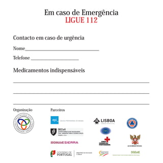 Em caso de Emergência
LIGUE 112
Contacto em caso de urgência
Nome_______________________________
Telefone ____________________
Organização Parceiros
Medicamentos indispensáveis
_________________________________________________________
_________________________________________________________
_________________________________________________________
 