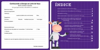 Nome da criança: ______________________________________________________
Nomedoresponsável:___________________________________________________
Telefones: ___________________________________________________________
Laudo do médico e/ou nutricionista Data: ___/___/___
Diagnóstico:___________________________________________________________
Fórmula: _______________ Diluição:___medidas de pó para _____ml de água
Forma de preparo: _____________________________________________________
____________________________________________________________________
____________________________________________________________________
Horários da fórmula:____________________________________________________
Alimentos que não podem ser consumidos: ( ) Leite de Vaca ( ) Soja
( ) Outros:____________________________________________________________
Cuidados gerais:_______________________________________________________
____________________________________________________________________
____________________________________________________________________
Conduta em caso de ingestão acidental de alimentos com leite:___________________
____________________________________________________________________
____________________________________________________________________
________________
INDICE
-
4
5
6
8
8
10
10
12
13
16
18
19
Conhecendo a Alergia ao Leite de Vaca
Série creches e escolas
Um guia para escolas, educadores e cuidadores
Carimbo e assinatura
O que é alergia ao leite de vaca (APLV)
APLV é diferente de Intolerância à lactose (IL)
tratamento da APLV
Riscos associados à ingestão de alimentos com leite
Como ler o rótulo dos alimentos e identificar
os que possuem leite e não podem ser
consumidos.
Como preparar alimentos sem leite
Cuidados com a contaminação cruzada
durante o preparo dos alimentos
Dicas sobre o preparo das fórmulas
Como receber a criança com
APLV e incluí-la na escola
Exemplos de lanches
que podem ser preparados sem leite
Cuidados em dia de festa
Check list aplv
 