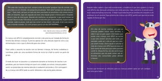 A criança com APLV é completamente normal e não precisa ser tratada de forma di-
ferente das demais crianças. É preciso apenas ter uma atenção especial com a sua
alimentação e com o que é oferecido para ela comer.
Falar sobre o assunto na escola com as demais crianças, de forma cuidadosa e
carinhosa, pode ser uma excelente forma de incluí-la e fazê-la sentir-se parte do
grupo.
O medo de tocar no assunto e o isolamento durante os horários de lanche é um
paradoxo, pois ao mesmo tempo em que é um cuidado, as outras crianças podem
sentir-se preteridas da mesma atenção e acabarem excluindo-a. Em contraparti-
da, a criança com APLV pode se sentir diferente e não aceita pelos demais.
14
Escolas que fornecem as refeições para as crianças podem optar por um cardápio
sem leite para todas.
Quando todos sabem o que está acontecendo, a tendência é que eles ajudem a criança
com APLV e não ofereçam alimentos com leite para ela. Caso contrário, é comum acon-
tecer casos de bulling na escola. O ideal é que todos façam os lanches em conjunto e um
professor ou um auxiliar fique próximo da criança com APLV, porém sem que ela se sinta
vigiada 24 horas por dia.
15
K.A., mãe de uma criança com APLV.
www.alergiaaoleitedevaca.com.br
“Ela sabe das reações que tem, sempre antes de aceitar qualquer tipo de comida, seja
uma bala ou um chiclete, ela pergunta pra pessoa “tem leite? porque eu não posso se
tiver”. Tudo lindo, até que um belo dia teve uma festa na escolinha e ela comeu escon-
dido um beijinho, logo em seguida ela teve uma reação grave e fomos para o hospital,
foram 6 dias de internação. Quando ela melhorou, eu perguntei, o que você comeu na
escola? Quem te deu? Ela disse: eu comi um docinho que chama beijinho, é que é assim
mamãe, nada eu posso, tudo que vou comer as tias falam: não pode, é só o seu lanche
que a mamãe mandou. Eu comi porque queria um dia SER NORMAL......
Em dias de lanche coletivo, em que as
crianças podem trocar seus lanches, o
ideal é que os pais sejam informados que
existe uma criança com APLV na turma
e que eles enviem lanches sem leite, por
exemplo: pode ser o dia em que as crian-
ças levem frutas. Outra opção é solicitar à
mãe da criança com APLV que ela leve um
bolo isento de leite para que todos possam
comê-lo. Dessa forma, ela não sentirá que
os alimentos que ela pode comer são di-
ferentes dos consumidos pelas demais
crianças.
 