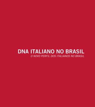 DNA ITALIANO NO BRASIL
    O NOVO PERFIL DOS ITALIANOS NO BRASIL
 