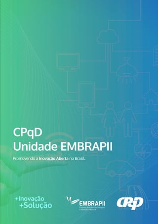 CPqD
Unidade EMBRAPII
Promovendo a Inovação Aberta no Brasil.
 