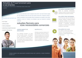 TRABALHAMOS COM UMA BASE DIVERSIFICADA DE CLIENTES. COMO PODEMOS
AJUDÁ-LO?
At Dolore ut bene ratis duis gilvus jugis hendrerit suscipit regula populus. Quae ludus os qui eu, gemino aliquip conventio.
SOLUÇÕES DE SUPORTE DE
TI
• HELP DESK.
• SERVICE DESK.
• VIRTUAL MANAGER.
• ASSISTENCIA REMOTA SEGURA.
• SUPORTE PREVENTIVO.
Soluções de TI que funcionam para
a sua empresa.
ATENDIMENTO IN DIVIDU AL E PERSO NALIZADO PAR A CADA
CLIENTE.
Molior vicis feugiat valetudo quadrum quidem
nisl ea paulatim lorem ipsumes. Um dos nossos diferenciais é o foco no resultado do nosso cliente. Toda nossa consultoria e gestão
de TI são realizadas de forma única para cada empresa. Dessa forma, conseguimos alcançar o
máximo de resultados em cada corporação influindo positivamente nos resultados de cada cliente.
Entregamos o serviço de TI alinhado a uma estratégia de ação que impactará nos resultados
diretamente.
soluções flexíveis para
suas necessidades comerciais
GERENCIAMENTO DE
SERVIDORES
Com profissionais renomados e de larga
vivência em gestão, processos, , administração
de redes, gerenciamento de servidores e
suporte, garantimos um atendimento à altura
de sua empresa. Seja seu servidor Windows ou
Linux conte conosco para atendê-los de forma
simplificada e eficiente.
GESTÃO DE TI
Administrar uma estrutura corporativa de TI
não é tarefa fácil. A BHTS tem o intuito de
facilitar essa gestão através de ferramentas
corporativas específicas para sua empresa.
Simplificar essa gestão é reduzir custos e
otimizar os resultados e produção da
empresa, seja qual for o ramo de atividade.
SOLUÇÕES PERSONALIZADAS
Através de consultorias individualizadas,
conseguimos detectar as soluções necessárias a
cada empresa de modo específico e eficiente.
SOLUÇÕES PARA SEGURANÇA
O bem mais valioso dentro das empresas é a
informação. Projetamos e implantamos políticas
de segurança avançadas de acordo com a
necessidade de cada empresa. Com ferramentas
renomadas e reconhecidas mundialmente,
conseguimos ser eficientes de forma simplificada
e específica em cada situação.
SOLUÇÕES DE CLOUD
Na TI, prevenir é a melhor maneira de evitar
transtornos. Temos soluções eficazes em
prevenção, com rotinas avançadas e seguras
para sua empresa.
 
