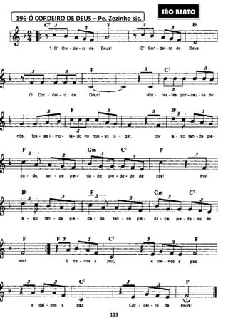 196-Ó CORDEIRO DE DEUS
113
Ó CORDEIRO DE DEUS – Pe. Zezinho sjc.
SÃO BEÃO BENTO
 