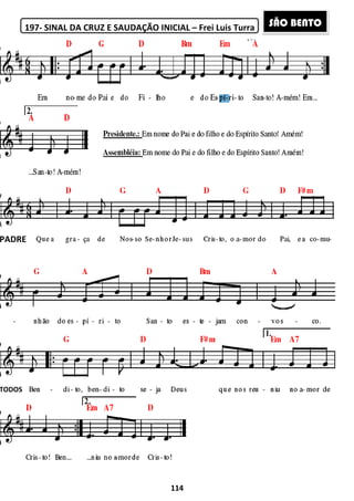 197- SINAL DA CRUZ E SAUDAÇÃO INICIAL
PADRE
TODOS
114
SINAL DA CRUZ E SAUDAÇÃO INICIAL – Frei Luis Turra SÃO BENTO
 