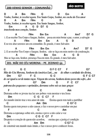 200-VENHO SENHOR – COMUNHÃO
201- MÃE DO CÉU MORENA
116
COMUNHÃO
CÉU MORENA – PE. ZEZINHO sjc.
SÃO BEÃO BENTO
 