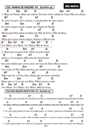 251- MARIA DE NAZARÉ
252-NAS ÁGUAS DESTA PAZ
139
MARIA DE NAZARÉ- Pe. Zezinho sjc.
NAS ÁGUAS DESTA PAZ- Pe. Zezinho sjc.
SSÃO BENTO
 