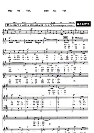 391- PRECE A NOSSA SENHORA DE LOURDES
MEU PAS - TOR,
MEU PAS - TOR
225
PRECE A NOSSA SENHORA DE LOURDES - Brás Borges e Anchieta
MEU PAS - TOR
TOR É O SE -
Brás Borges e Anchieta
NHOR
SÃO BENTO
 