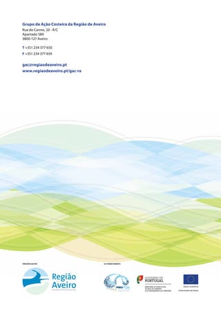 Grupo de Ação Costeira da Região de Aveiro
Rua do Carmo, 20 - R/C
Apartado 589
3800-127 Aveiro

T +351 234 377 650
F +351 234 377 659


gac@regiaodeaveiro.pt
www.regiaodeaveiro.pt/gac-ra




PARCEIRO GESTOR                          CO-FINANCIAMENTO
 