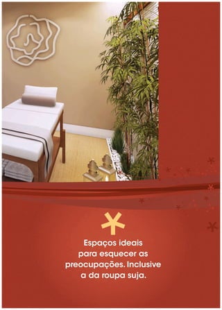 Espaços ideais
   para esquecer as
preocupações. Inclusive
    a da roupa suja.
 