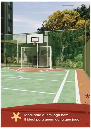 Ideal para quem joga bem.
E ideal para quem acha que joga.
Quadra de esportes
 