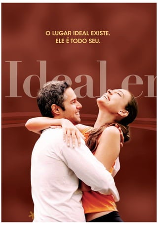 O LUGAR IDEAL EXISTE.
ELE É TODO SEU.
 