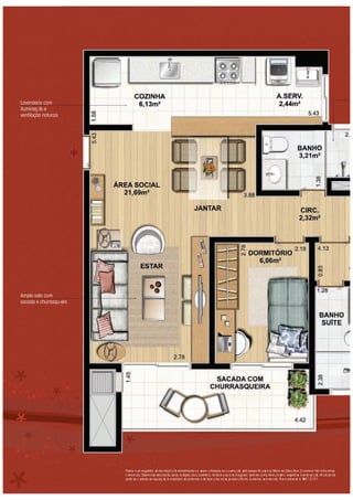Lavanderia com
iluminaç ão e
ventilação naturais
Ampla sala com
sacada e churrasqueira
Planta c om sugestão de dec oraçã o. Os revestimento sa serem utilizados na c o nstruç ão estã oespec iﬁc a do s no Memo ria lDesc ritivo. O smóve is têm d ime nsões
c omerc iais. Objeto s de deco raç ão, pisos, ro dapés, louç a s, meta is, mo ldura s, sa nc as d ege sso epontos d eilumina ç ã osã o sugestõ es d ed ec ora ç ão, nã ofa zendo
parte do c ontrato de aquisiç ão.A smedidas sã ointernas e de face a fac ed as pa rede s. Pla nta ilustra tiva se mesca la .*Á re a re fe rente à NBR 12.721.
 