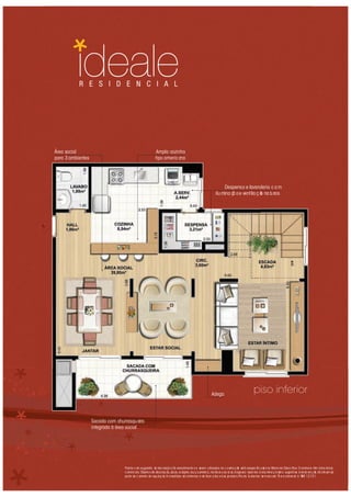 R E S I D E N C I A L
Planta c om sugestão de dec oraçã o. Os revestimento sa serem utilizados na c o nstruç ão estã oespec iﬁc a do s no Memo ria lDesc ritivo. O smóve is têm d ime nsões
c omerc iais. Objeto s de deco raç ão, pisos, ro dapés, louç a s, meta is, mo ldura s, sa nc as d ege sso epontos d eilumina ç ã osã o sugestõ es d ed ec ora ç ão, nã ofa zendo
parte do c ontrato de aquisiç ão.A smedidas sã ointernas e de face a fac ed as pa rede s. Pla nta ilustra tiva se mesca la .*Á re a re fe rente à NBR 12.721.
Sacada com churrasqueira
integrada à área social
Adega
Despensa e lavanderia c o m
ilumina çã oe ventila ç ão na turais
Ampla cozinha
tipo americ ana
Área social
para 3 ambientes
piso inferior
 