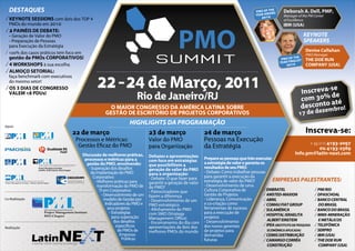 DESTAQUES                                                                                                                                      HE
                                                                                                                                        PMO OF T RD
                                                                                                                                                A
                                                                                                                                                        Deborah A. Dell, PMP,
                                                                                                                                        YEAR AW         Manager of the PM Center
√ KEYNOTE SESSIONS com dois dos TOP 4                                                                                                      2010
                                                                                                                                                        of Excellence
  PMOs do mundo em 2010                                                                                                                                 IBM (USA)
√ 2 PAINÉIS DE DEBATE:
  - Geração de Valor do PMO                                                                                                                                           KEYNOTE
  - Preparação de Pessoas                                                                                                                                             SPEAKERS
  para Execução da Estratégia
                                                                                                                                                                      Denise Callahan
√ 100% dos casos práticos tem foco em                                                                                                                                 PMO Manager
  gestão de PMOs CORPORATIVOS!                                                                                                                                  HE
                                                                                                                                                       PMO OF TLIST   THE DOE RUN
                                                                                                                                                      YEAR FINA
√ 4 WORKSHOPS à sua escolha                                                                                                                               2010        COMPANY (USA)
√ ALMOÇO SETORIAL:
  faça benchmark com executivos
  do mesmo setor!
√ OS 3 DIAS DE CONGRESSO                                                                                                                                                   se
  VALEM 18 PDUs!                                                                                                                                                  Inscreva- de
                                                                                                                                                                  com 30% até
                                                      O MAIOR CONGRESSO DA AMÉRICA LATINA SOBRE                                                                   desconto bro!
                                                                                                                                                                          m        e
                                                     GESTÃO DE ESCRITÓRIO DE PROJETOS CORPORATIVOS                                                               17 de dez
Apoio
                                                         HIGHLIGHTS DA PROGRAMAÇÃO
                                  22 de março                 23 de março      24 de março                                                                            Inscreva-se:
                                   Processos e Métricas:      Valor do PMO     Pessoas na Execução                                                                      + 55 (11) 4193-2097
                                    Gestão Eficaz do PMO      para Organização da Estratégia                                                                            ou 4193-2569
                                        Discussão de melhores práticas,                                                                                        info.pm@latin-next.com
                                                                              Debates e apresentações       Prepare as pessoas que irão executar
                                         processos e métricas para a          com foco em estratégias
                                          gestão do PMO, envolvendo:          que possibilitem a            a estratégia de valor e garanta os
                                           - Superação dos desafios           geração de valor do PMO       resultados de seu PMO:
                                             da implantação do PMO            para a organização:           - Debate: Como trabalhar pessoas
                                              Corporativo                     - Debate: O que fazer para    para garantir a execução da
                                               - Melhores práticas para       garantir a geração de valor   estratégia de valor do PMO?            EMPRESAS PALESTRANTES:
                                                 transformação do PMO de      do PMO?                       - Desenvolvimento de uma
                                                   TI em Corporativo                                        Cultura Corporativa de           √ EMBRATEL                    √ PMI RIO
                                                                              - Patrocinadores que
                                                    - Desenvolvimeto de um    fazem a diferença             Gestão de Projetos               √ AMSTED-MAXION               √ DPASCHOAL
Co-Realização                                         modelo de Gestão por    - Desenvolvimento de um       - Liderança, Comunicação         √ ABRIL                       √ BANCO CENTRAL
                                                       Indicadores do PMO e   PMO estratégico               e co-criação como                √ COMAU FIAT GROUP               DO BRASIL
                                                        seus projetos         - Alinhamento do PMO          ferramentas de sucesso           √ SULAMÉRICA                  √ BANCO DO BRASIL
                                                         - Estratégias        com SMO (Strategy             para a execução de               √ HOSPITAL ISRAELITA          √ MMX-MINERAÇÃO
                                                           para superação     Management Office)            projetos
                                                            dos desafios                                    - Desenvolvimento                   ALBERT EINSTEIN               E METÁLICOS
                                                                              - Encerramento do dia com
                                                             específicos                                    dos novos gerentes               √ IPEA (INSTITUTO DE PESQUISA √ TELEFÔNICA
Realização                                                                    apresentações de dois dos
                                                               de PMOs de     melhores PMOs do mundo        de projetos para                    ECONÔMICA APLICADA)        √ SERPRO
                                                                Empresas                                    demandas                         √ CEMIG DISTRIBUIÇÃO          √ IBM (USA)
                                                                 Públicas                                   futuras                          √ CAMARGO CORRÊA              √ THE DOE RUN
                                                                                                                                                CONSTRUÇÃO                    COMPANY (USA)
 