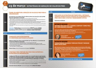 2º
dia
        23 de março/ ESTRATÉGIAS DE GERAÇÃO DE VALOR DO PMO
                                                                                                                           13:00                                                    Almoço
        PAINEL DE ABERTURA: GERAÇÃO DE VALOR DO PMO PARA A
        ORGANIzAÇÃO
                                                                                                                                   EXECUÇÃO DA ESTRATÉGIA EM TEMPO REAL: OBTENHAS
        Este painel tem como objetivo discutir melhores práticas para geração de valor do PMO                                      GANHOS SIGNIFICATIVOS ATRAVÉS DO ALINHAMENTO DO
        para suas organizações, envolvendo:                                                                                14:30   PMO COM O SMO (STRATEGY MANAGEMENT OFFICE)
        - Objetivos do PMO: Onde ele está localizado na estrutura organizacional e por quê?
        - Valor Percebido: Como identificar as expectativas da organização com relação ao PMO? É possível desenvol-
        vermos um processo formal para identificar o que é valor percebido pelas áreas?                                            Palestrante em definição.
        - Serviços oferecidos: Quais os serviços meu PMO oferece? Eles atendem 100% dos anseios e necessidades das
9:00    áreas atendidas? Quais premissas devemos seguir para definir o que o PMO deve ou não fazer?
        - Comunicação: Como comunicar resultados do PMO para organização? Como aproveitar este momento para
        ganhar mais apoio?
        - Lições aprendidas: Quais lições aprendemos ao longo de nossa carreira? O que não fazer quando o assunto é                KEYNOTE SESSION
        gerar valor?                                                                                                               GETTING THE LEAD OUT: A MINING COMPANY TURNS PROJ-
        Moderador: Walther Krause, Gerente de Governança, EMBRATEL e Diretor, PMI RIO
                                                                                                                                   ECT PERFORMANCE AROUND
        Debatedores: Joaquim Vianna, Gerente da Unidade de Serviços, AMSTED-MAXION
        Daniel Berners, Gerente do PMO Corporativo, CAMARGO CORRÊA CONSTRUÇÃO                                                      See how the PMO of THE DOE RUN COMPANY generated value for the organization throu-
                                                                                                                           15:30   gh project and portfolio management, considering:
                                                                                                                                   - The initial goals evaluated that led to an effective project and portfolio management
                                                                                                                                   - Communication with stakeholders: how to prepare, communicate and train the business leaders
10:30                                                 Coffee Break                                                                 - Indicators of the organizational impact and lessons learned

                                                                                                                                                      Denise Callahan,                                     HE
        CONQUISTE UM PATROCINADOR                                                                                                                     PMO Manager,                                PMO OF TLIST
                                                                                                                                                                                                 YEAR FINA
        E O MANTENHA MOTIVADO E ATUANTE                                                                                                               THE DOE RUN COMPANY – USA                        2010

        Melhores práticas para obter um patrocinador que “faz a diferença” no crescimento da
11:00
        relevância do PMO para organização:
        - Escolha do patrocinador: Pontos relevantes para a escolha do patrocinador ideal
                                                                                                                                   KEYNOTE SESSION
        - Alinhamento das expectativas: Definição de papeis e responsabilidades do patrocinador e do PMO                           TRANSFORMING BUSINESS THROUGH PROJECT MANAGE-
        - Gestão de expectativas: Como trabalhar a comunicação como ferramenta de engajamento e gerenciamento                      MENT EXCELLENCE
        de expectativas do patrocinador?
        - Lições aprendidas e resultados obtidos
                                                                                                                                   IBM is driving its strategy to transform itself into a project-based enterprise. IBM’s global
        Roberto Piazza, Diretor de Planejamento Estratégico, TELEFÔNICA                                                            Project Management Center of Excellence (PM/COE) will discuss its approach to this objecti-
                                                                                                                           16:30   ve including: - Strategies and principles as a transforming agent:
                                                                                                                                   - People Management: developing a pipeline of experienced, knowledgeable, qualified and motivated PMs
                                                                                                                                   - Collaboration: Steps to create a collaborative culture to support continuous improvement
        STRATEGIC PMO: PREPARE SEU PMO PARA SUPORTAR A                                                                             - Bottom Line: Business Impacts and Lessons Learned
        ESTRATÉGIA DA ORGANIzAÇÃO                                                                                                                     Deborah A. Dell, PMP,                                       HE
                                                                                                                                                                                                          PMO OF T RD
                                                                                                                                                      Manager of the PM Center of Excellence,              EAR AWA
                                                                                                                                                                                                          Y
        A utilização do PMO como estratégia de negócio vem se tornando cada vez mais importan-                                                        IBM – USA                                                2010
        te: PMOs estão evoluindo para gerar mais valor para o negócio. Conheça melhores práticas
        do processo de vinculação do PMO às estratégias globais da organização, envolvendo:
12:00   - Questões globais e melhores práticas na aplicação de uma estratégia de gestão global e use o PMO para            17:30                               Encerramento das atividades do dia
        ampliar as oportunidades (internas e externas)
        - Geração de valor: Como implantar um PMO vinculado às estratégias da organização e as principais áreas que
        agregam valor para o negócio
        - Como evitar erros e desenvolver uma estratégia eficiente de gerenciamento de mudanças e melhoria da maturidade
        - Lições aprendidas de orientação de projetos complexos em um cenário globalizado

        Alexandre Sörensen Ghisolfi, Gerente de Estratégia e PMO, COMAU FIAT GROUP
 
