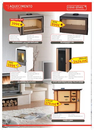  CASA ALVES | PRIMAVERA 2018
AQUECIMENTO10
RECUPERADOR C-130 S SEM VENTILADORREF.: 02007069
Combustível: lenha
Eficiência: 76%
Potência: 8 a 12 Kw
Consumo: 1,7 a 2,8Kg
Ventilador: não
Exaustão do gás: Ø180mm
Peso: 84Kg
Dimensões: 770x550x460mm
Combustível: lenha Ventilador: não
399€
PREÇO MAIS BAIXO
Combustível: lenha
Eficiência: 76,8%
Potência: 14 Kw
Consumo: 1,9 a 3,5 Kg
Ventilador: sim, 2 velocidades
Exaustão do gás: Ø200 mm
Peso: 115 Kg
Dimensões: 890x550x460 mm
Combustível: lenha
Eficiência: 76,8%
Ventilador: sim, 2 velocidades
Exaustão do gás: Ø200 mm
RECUPERADOR C-290REF.: 02004907
899€
969€
Combustível: lenha
Potência: 9,1 Kw
Exaustão do gás: 145x65 mm
Peso: 100 Kg
Dimensões: 930x800x660 mm
FOGÃO A LENHAREF.: 03010448
Combustível: lenha
Potência: 9,1 Kw
Peso: 100 Kg
Dimensões: 930x800x660 mm
379,99€
419,99€
Combustível: pellets
Eficiência: 93 %
Potência: 6 Kw
Capacidade aquecimento: 66 m2
Consumo: 0,6-1,3 Kg/h
Reservatório: 11 Kg
Autonomia: 8/19h
Exaustão do gás: Ø80 mm
Peso: 45 Kg
Dimensões: 430x430x765 mm
Cores: branco, ferrugem, bordeux,
cinza e preto
SALAMANDRA PELLETS PETITREF.: 02009482
Combustível: pellets
Eficiência: 93 %
Potência: 6 Kw
Autonomia: 8/19h
Exaustão do gás: Ø80 mm
Peso: 45 Kg
599€
799€
Combustível: pellets
Eficiência: 94 %
Potência: 12 Kw
Capacidade aquecimento: 130 m2
Consumo: 1,1-2,8 Kg/h
Reservatório: 30 Kg
Autonomia: 11/27h
Exaustão do gás: Ø80 mm
Peso: 185 Kg
Dimensões: 609x1110x595 mm
Cores: OAK
ESTUFA AQUECIMENTO CENTRAL PELLETS DOUROREF.: 02009572/ 02009573
Combustível: pellets Autonomia: 11/27h
2424,99€
2853,60€
 