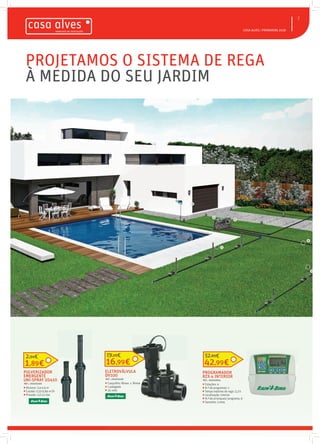  CASA ALVES | PRIMAVERA 2018
PROJETAMOS O SISTEMA DE REGA
À MEDIDA DO SEU JARDIM
PULVERIZADOR
EMERGENTE
UNI-SPRAY US410
REF.: 06000469
 Alcance: 3,4-4,6 m
 Caudal: 0,15-0,84 m3
/h
 Pressão: 1,0-2,1 bar
1,89€
2,54€
ELETROVÁLVULA
DV100
REF.: 06000468
 Casquilho: fêmea x fêmea
 1 polegada
 24 volts
16,99€
19,10€
PROGRAMADOR
RZX-4 INTERIOR
REF.: 06000824
 Estações: 4
 N.º de programas: 1
 Tempo máximo de rega: 3,3 h
 Localização: interior
 N.º de arranques/ programa: 6
 Garantia: 3 anos
42,99€
52,89€
PULVERIZADOR
EMERGENTE
UNI-SPRAY US410
REF.: 06000469
 Alcance: 3,4-4,6 m
 Caudal: 0,15-0,84 m3
/h
 Pressão: 1,0-2,1 bar
1,89€
2,54€
ELETROVÁLVULAELETROVÁLVULA
DV100
REF.: 06000468
 Casquilho: fêmea x fêmeaCasquilho: fêmea x fêmea
 1 polegada
 24 volts
16,99€
19,10€
PROGRAMADOR
RZX-4 INTERIOR
REF.: 06000824
 Estações: 4
 N.º de programas: 1
 Tempo máximo de rega: 3,3 h
 Localização: interior
 N.º de arranques/ programa: 6
 Garantia: 3 anos
42,99€
52,89€
7
 