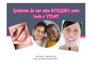 Carla Afonso – Higienista Oral
Centro de Saúde do Barreiro/ 2010
 
