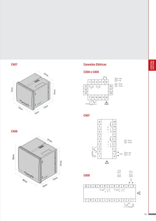 C304/C404
                                                                                                                                                                                                                           C407/C409
C407                                                           Conexões Elétricas

                               67m
                                                               C304 e C404
                                     m
                                                                                                      Power
                                                                                                                                  85 - 265V
                                                                                                                                  10 - 30V
                                                                        1        2       3       4    5        6
                                                                                                                                  C - RELAY

                                                               13                                                       16        C - PULSE
72mm




                                                                            A1               C
                                                               14                                                       17
                                             67mm




                                                               15                                                       18

                                                                        7        8       9 10 11 12


                                                                                                               !
                                                                            TC

                                                                PT100

                                    m
          72m
             m                  73m

                           m
                        10m
                                                               C407
                                                                                                 8                           16

                                                                                                 7                           15
                                                                                                                   A1

C409                                                                                             6                           14

                                                                                                 5                           13
                                     91m
                                         m                                                       4                           12
                                                                                                                                                                    C - RELAY
                                                                                                                                                                    C - PULSE
                                                                                                                    C

                                                                                                 3                           11

                                                                                                 2                           10
                                                                                     TC                                                                             85 - 265V
                                                                                                                                               Power
   96mm




                                                                                                                                                                    10 - 30V
                                                                                 PT100           1                           9


                                                                                                               !
                                                        91mm




                                                                                                                                               C - PULSE
                                                                                                                                   C - RELAY




                                                                                                                                                                           85 - 265V
                                                                                                                                                                                               10 - 30V




                                                               C409
                                                    m
                                             73m
                                                                                                                                                                                       Power




                 96m
                    m
                                  m
                               10m
                                                                        21
                                                                22




                                                                                                                                                                                                          12
                                                                                     20

                                                                                                 19

                                                                                                          18

                                                                                                                        17

                                                                                                                             16




                                                                                                                                                               14

                                                                                                                                                                      13
                                                                                                                                          15
                                                                                                                   A1




                                                                                                                                                           C




                                                                                                                                                                                                                  !
                                                                11

                                                                        10




                                                                                                                                                                                                          1
                                                                                                                                                                      2
                                                                                                                                          4
                                                                                     9

                                                                                                 8

                                                                                                          7

                                                                                                                        6




                                                                                                                                                               3
                                                                                                                             5




                                                                                                                                                                           TC


                                                                                                                                                                                                          PT100




                                                                                                                                                                                                                      18
 