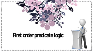 First order predicate logic
 