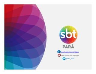 www.facebook.com.br/sbtpara
www.youtube.com.br/sbtpara
@SBT_PARA
 