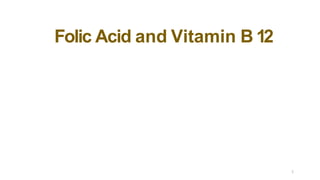 Folic Acid and Vitamin B 12
1
 