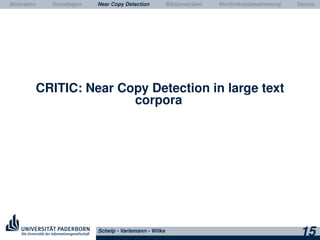 Motivation Grundlagen Near Copy Detection Bibliometriken Ähnlichkeitsbestimmung Demos
CRITIC: Near Copy Detection in large text
corpora
Schelp - Varlemann - Wilke
15
 