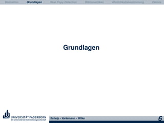 Motivation Grundlagen Near Copy Detection Bibliometriken Ähnlichkeitsbestimmung Demos
Grundlagen
Schelp - Varlemann - Wilke
6
 