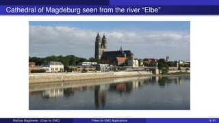 Cathedral of Magdeburg seen from the river “Elbe”
Mathias Magdowski (Chair for EMC) Filters for EMC Applications 9 / 61
 