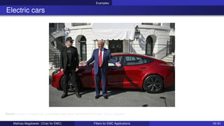 Examples
Electric cars
Source: https://imgflip.com/memetemplate/583443503/Trump-Tesla-puppet
Mathias Magdowski (Chair for EMC) Filters for EMC Applications 19 / 61
 
