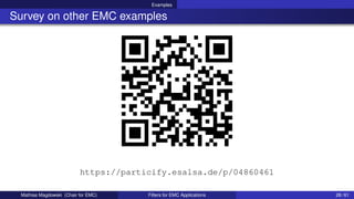 Examples
Survey on other EMC examples
https://particify.esalsa.de/p/04860461
Mathias Magdowski (Chair for EMC) Filters for EMC Applications 28 / 61
 